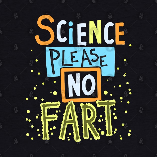 Science Please No Fart by Scriptnbones